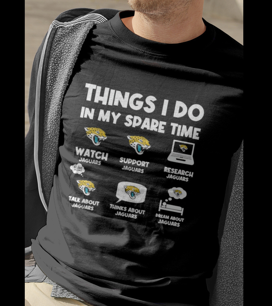 Things I Do In My Spare Time Watch Support Research Talk About Thinks About Dream About Jacksonville Jaguars T-Shirt