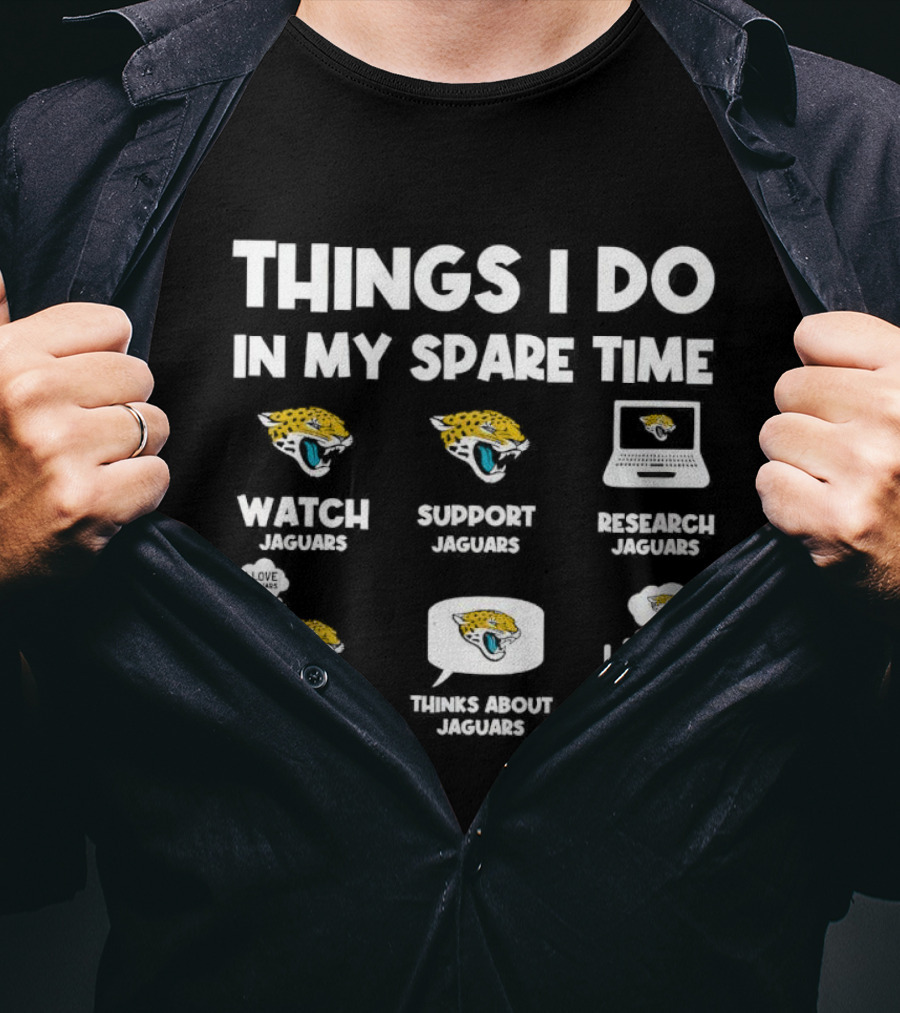 Things I Do In My Spare Time Watch Support Research Talk About Thinks About Dream About Jacksonville Jaguars T-Shirt