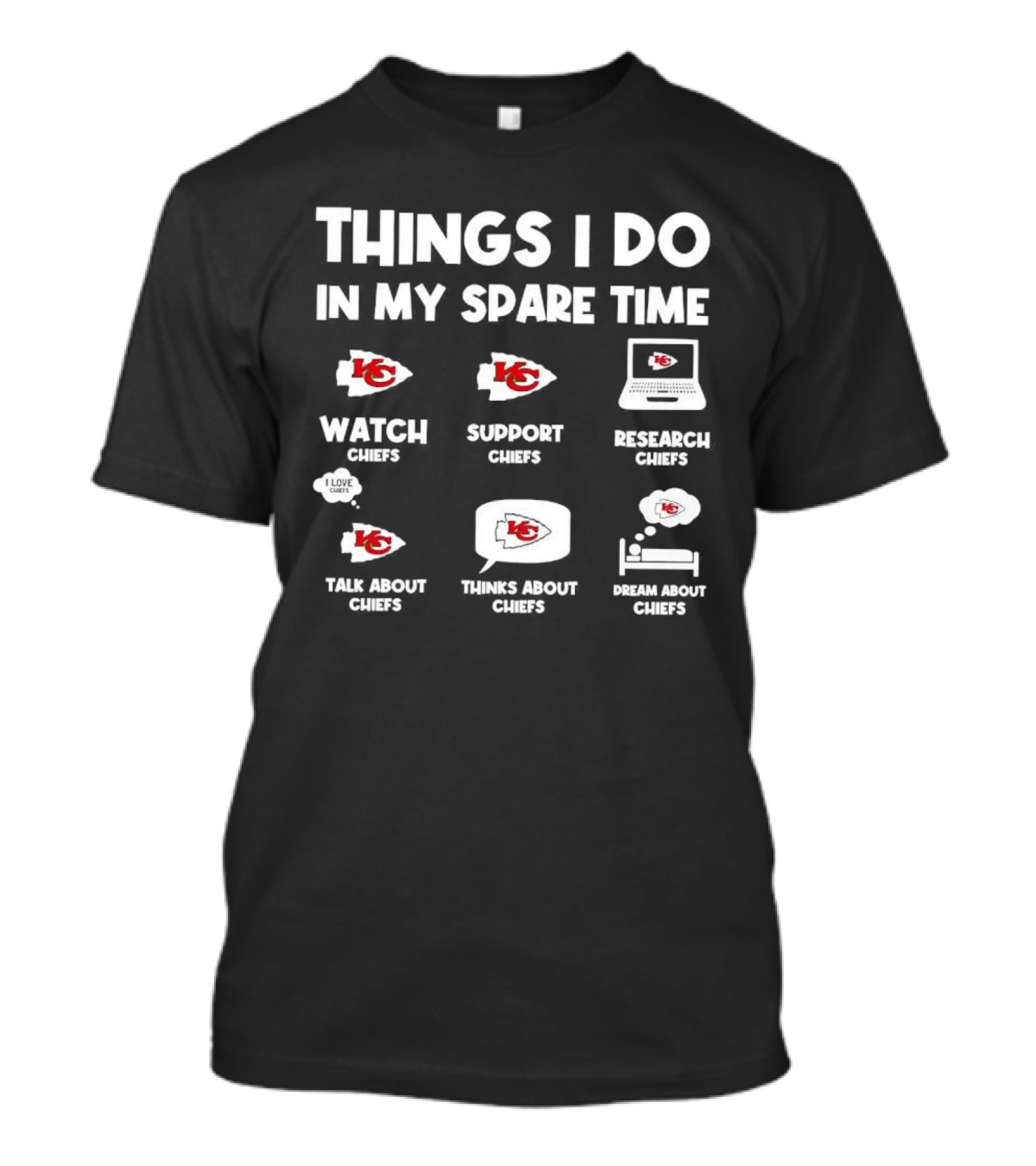 Things I Do In My Spare Time Watch Chiefs Support Chiefs Research Chiefs Talk About Chiefs Thinks About Chiefs Dream About Chiefs T-Shirt