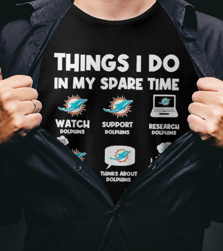 Things I Do In My Spare Time Watch Support Research Talk About Thinks About Dream About Dolphins Miami T-Shirt