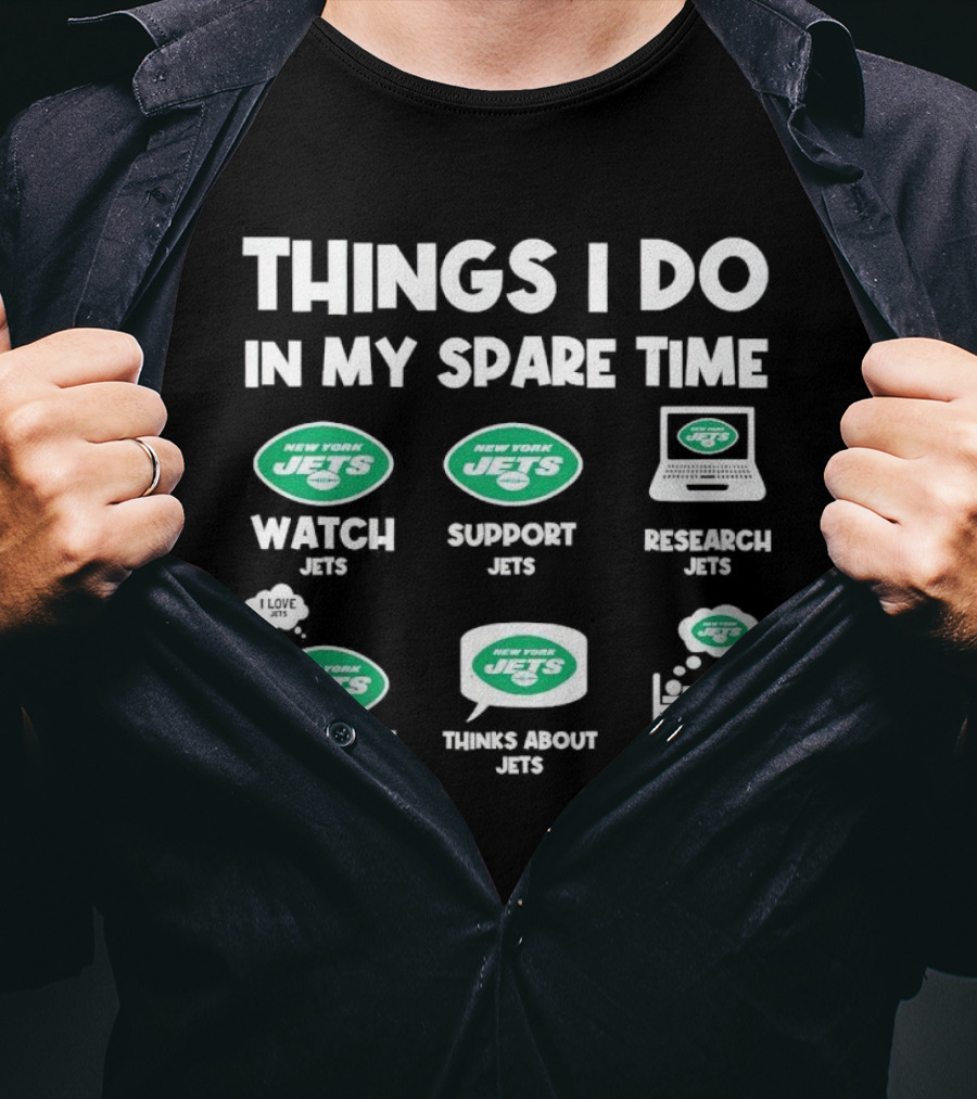 New York Jets Things I Do In My Spare Time Watch Support Research Talk About Thinks About Dream About Jets T-Shirt