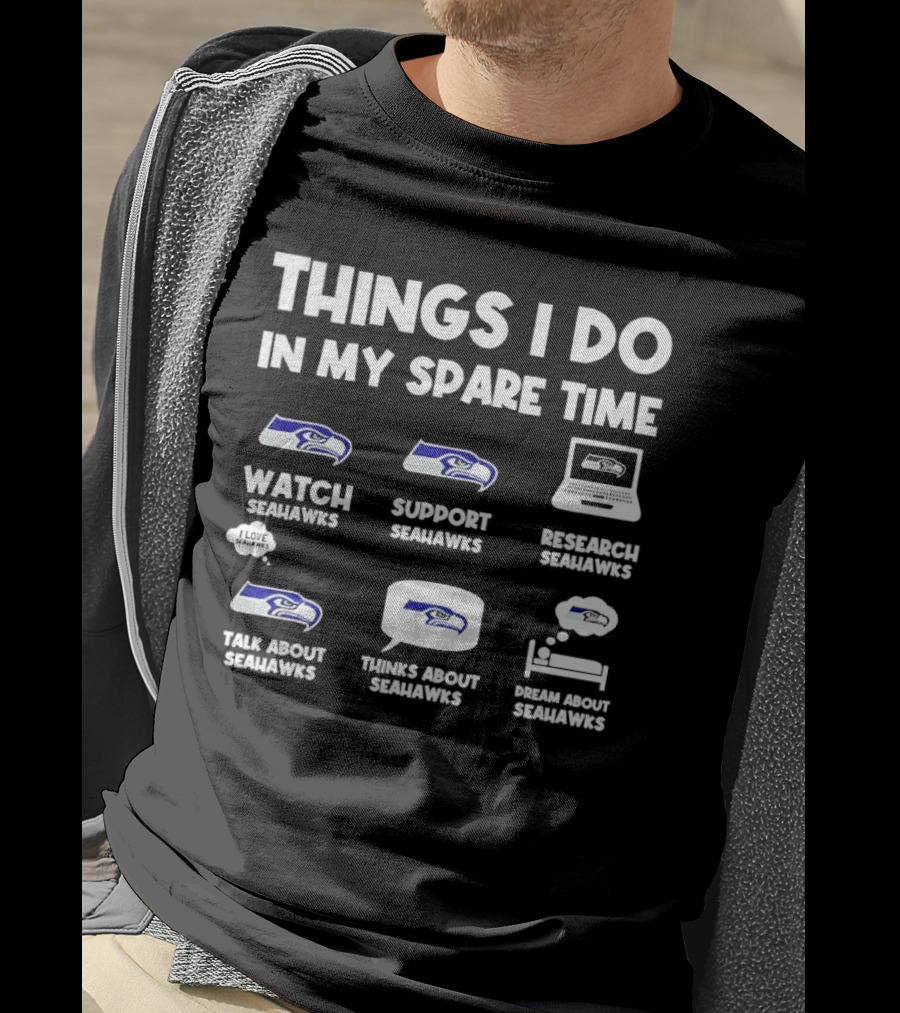 Seattle Seahawks Watch Support Research Talk Think Dream Spare Time Activities T-Shirt