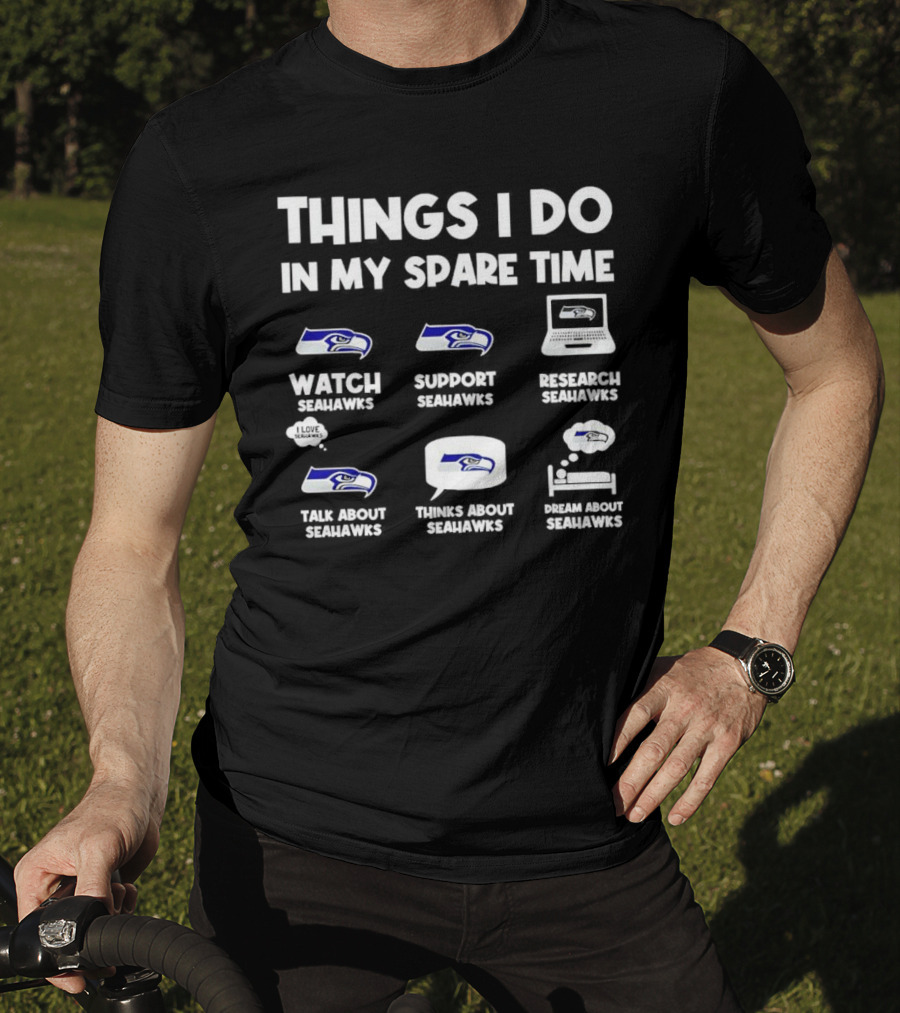 Seattle Seahawks Watch Support Research Talk Think Dream Spare Time Activities T-Shirt