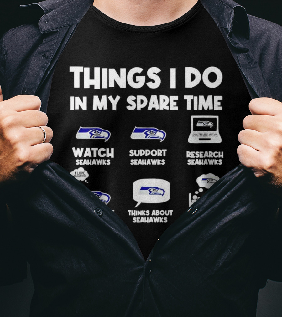 Seattle Seahawks Watch Support Research Talk Think Dream Spare Time Activities T-Shirt