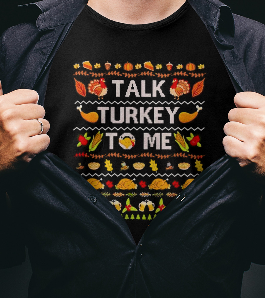 Talk Turkey To Me Thanksgiving Ugly Sweater Pattern With Turkeys And Holiday Icons T-Shirt