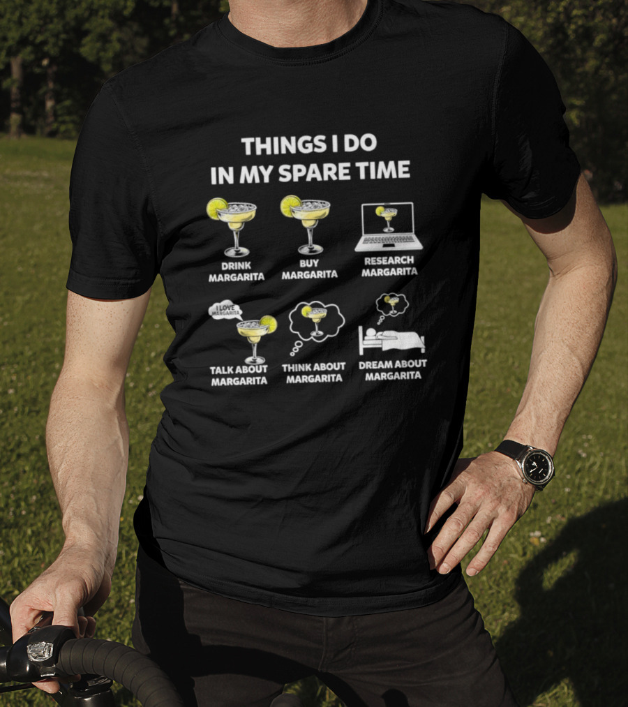 Things I Do In My Spare Time Drink Margarita Buy Research Talk Think Dream T-Shirt