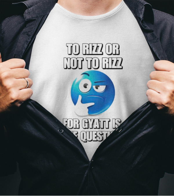 To Rizz Or Not To Rizz For Gyatt Is The Question Blue Emoji Face T-Shirt