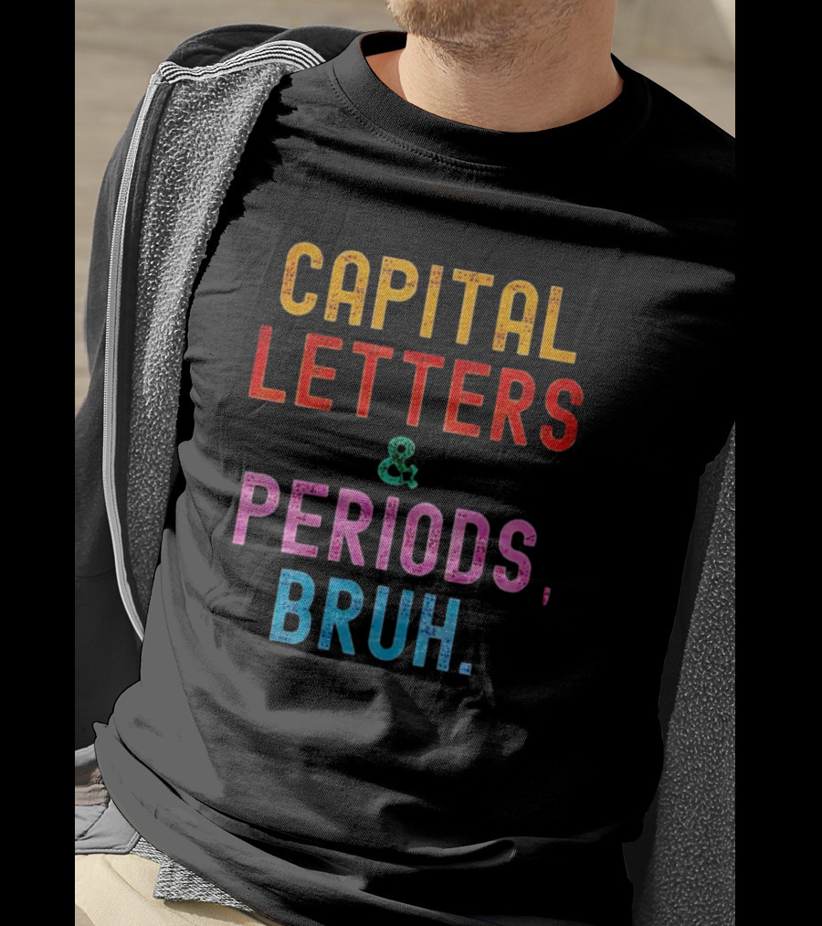 CAPITAL LETTERS And PERIODS, BRUH T-Shirt