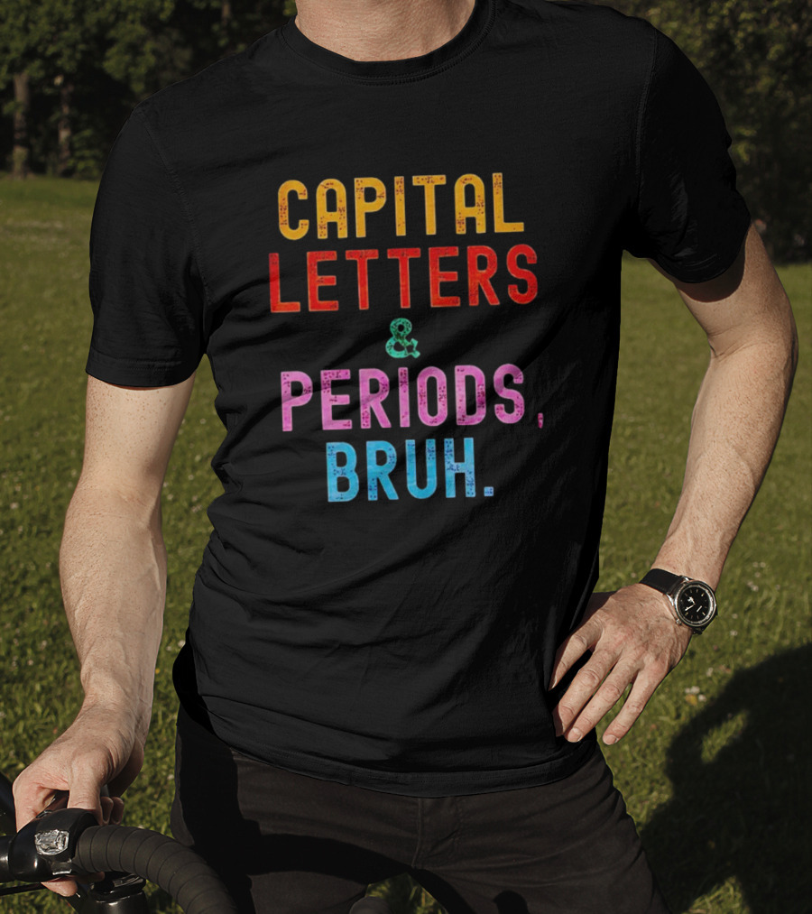 CAPITAL LETTERS And PERIODS, BRUH T-Shirt