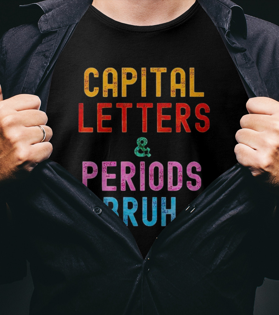 CAPITAL LETTERS And PERIODS, BRUH T-Shirt