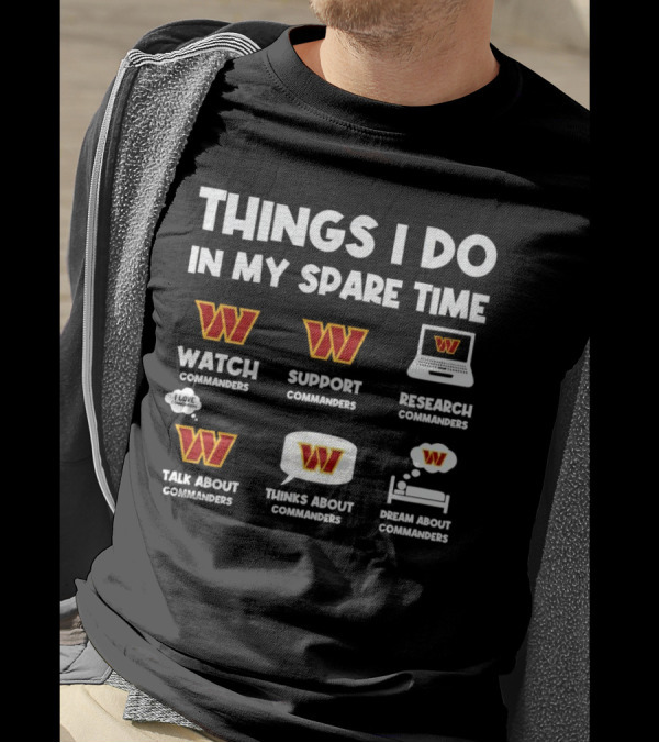 Things I Do In My Spare Time Watch Support Research Talk About Thinks About Dream About Washington Commanders T-Shirt