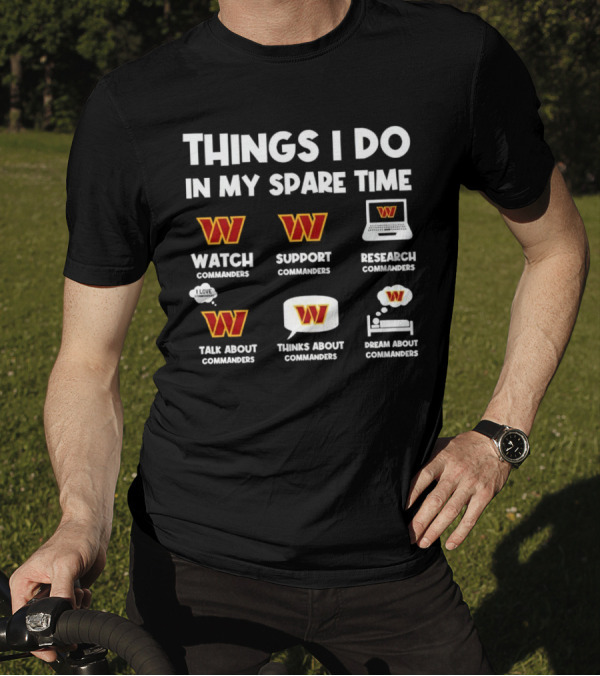 Things I Do In My Spare Time Watch Support Research Talk About Thinks About Dream About Washington Commanders T-Shirt