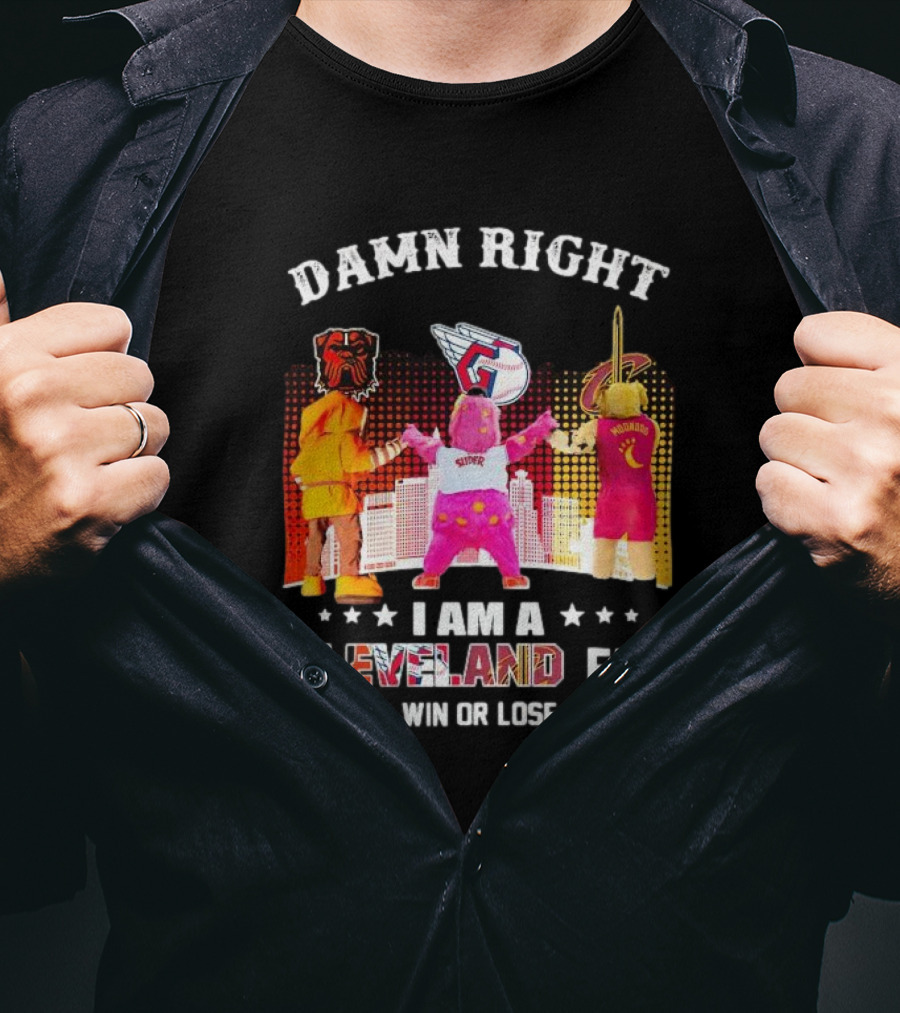 Damn Right I Am A Cleveland Fan Win Or Lose Cleveland Sports Team Mascots T-Shirt