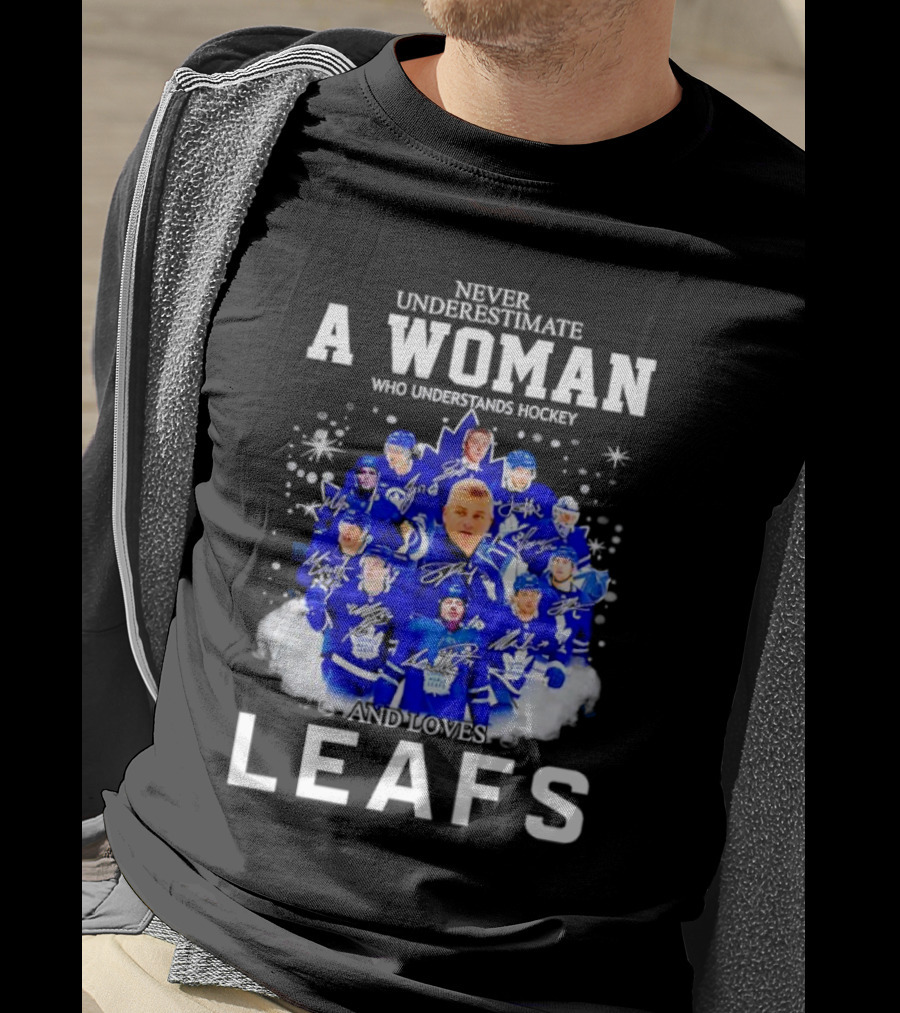 Never Underestimate A Woman Who Understands Hockey And Loves Leafs Players And Signatures T-Shirt