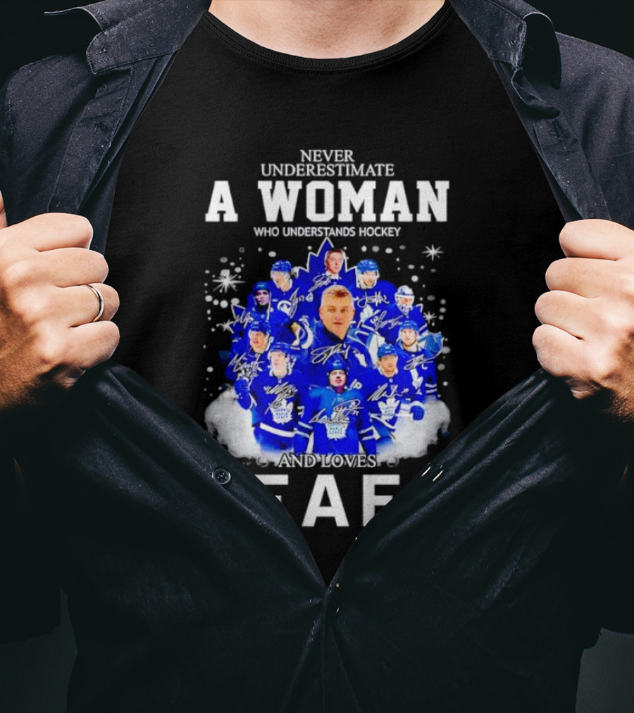 Never Underestimate A Woman Who Understands Hockey And Loves Leafs Players And Signatures T-Shirt