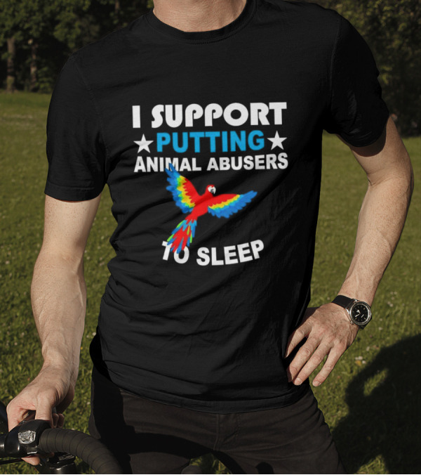 Parrot I Support Putting Animal Abusers To Sleep T-Shirt