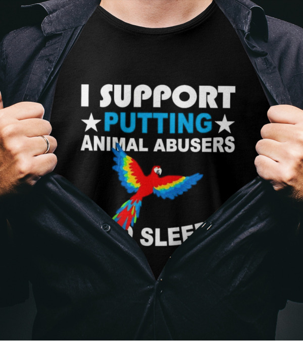 Parrot I Support Putting Animal Abusers To Sleep T-Shirt