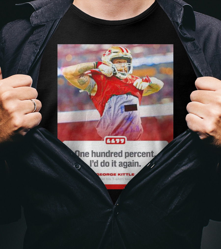 George Kittle One Hundred Percent I’d Do It Again Taunting Cowboys T-Shirt