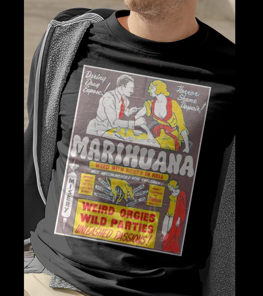 Marihuana Weird Orgies Wild Parties Unleashed Passions Horror Shame Despair Daring Drug Expose Weed With Roots In Hell Misery Not Recommended For Children T-Shirt