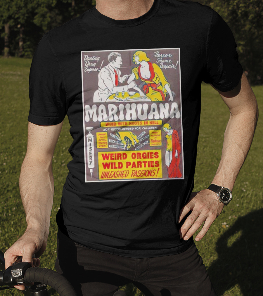 Marihuana Weird Orgies Wild Parties Unleashed Passions Horror Shame Despair Daring Drug Expose Weed With Roots In Hell Misery Not Recommended For Children T-Shirt