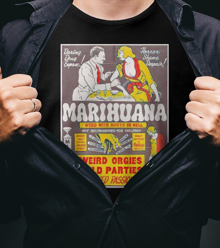 Marihuana Weird Orgies Wild Parties Unleashed Passions Horror Shame Despair Daring Drug Expose Weed With Roots In Hell Misery Not Recommended For Children T-Shirt