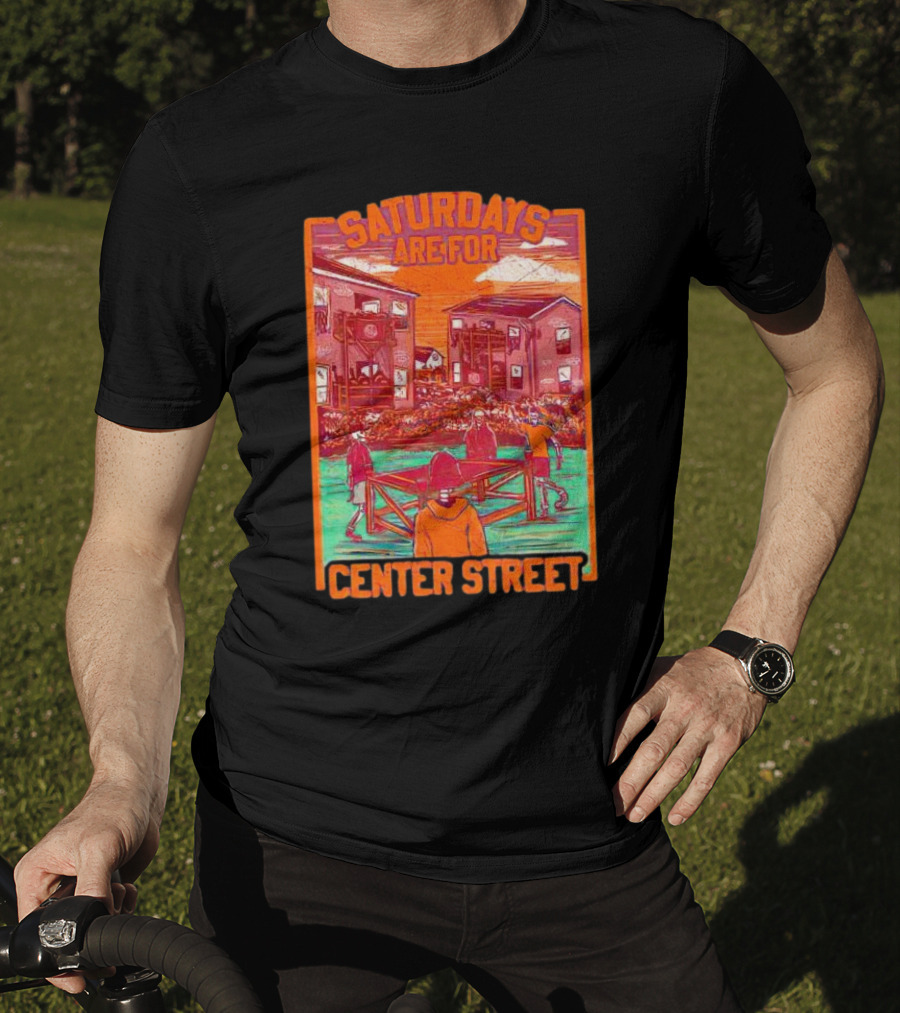 Saturdays Are For Center Street Gathering And Outdoor Fun T-Shirt