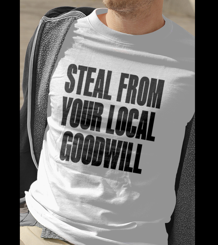Steal From Your Local Goodwill T-Shirt