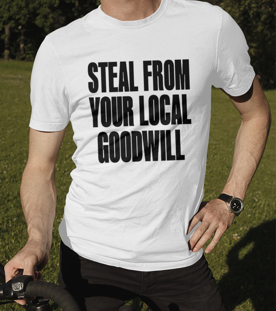 Steal From Your Local Goodwill T-Shirt