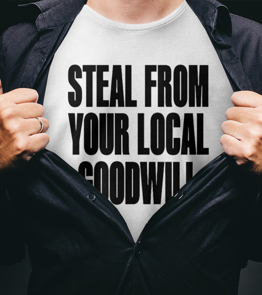 Steal From Your Local Goodwill T-Shirt