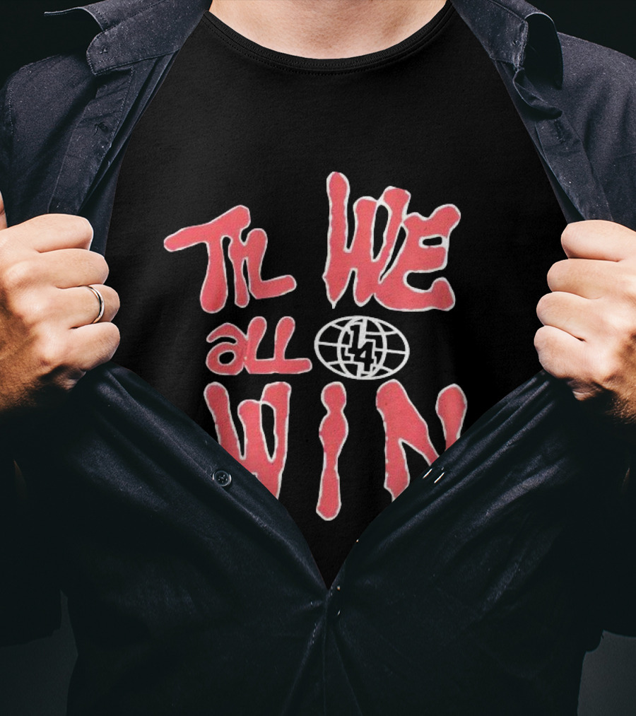 Til We All Win With Globe And Lightning Bolt T-Shirt