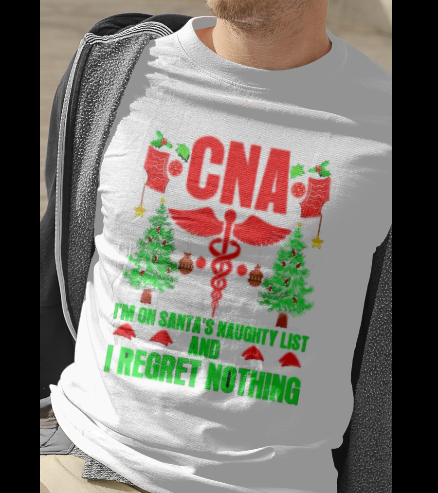 CNA I'm On Santa's Naughty List And I Regret Nothing Christmas Trees Stockings T-Shirt