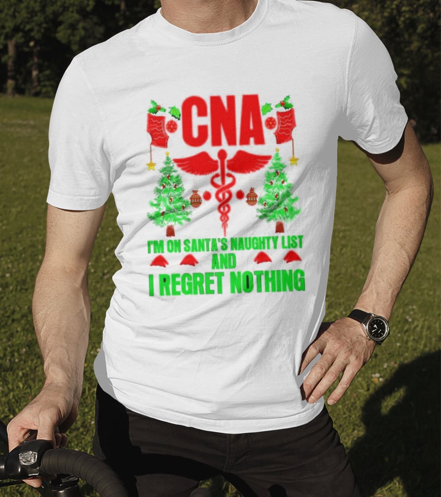 CNA I'm On Santa's Naughty List And I Regret Nothing Christmas Trees Stockings T-Shirt
