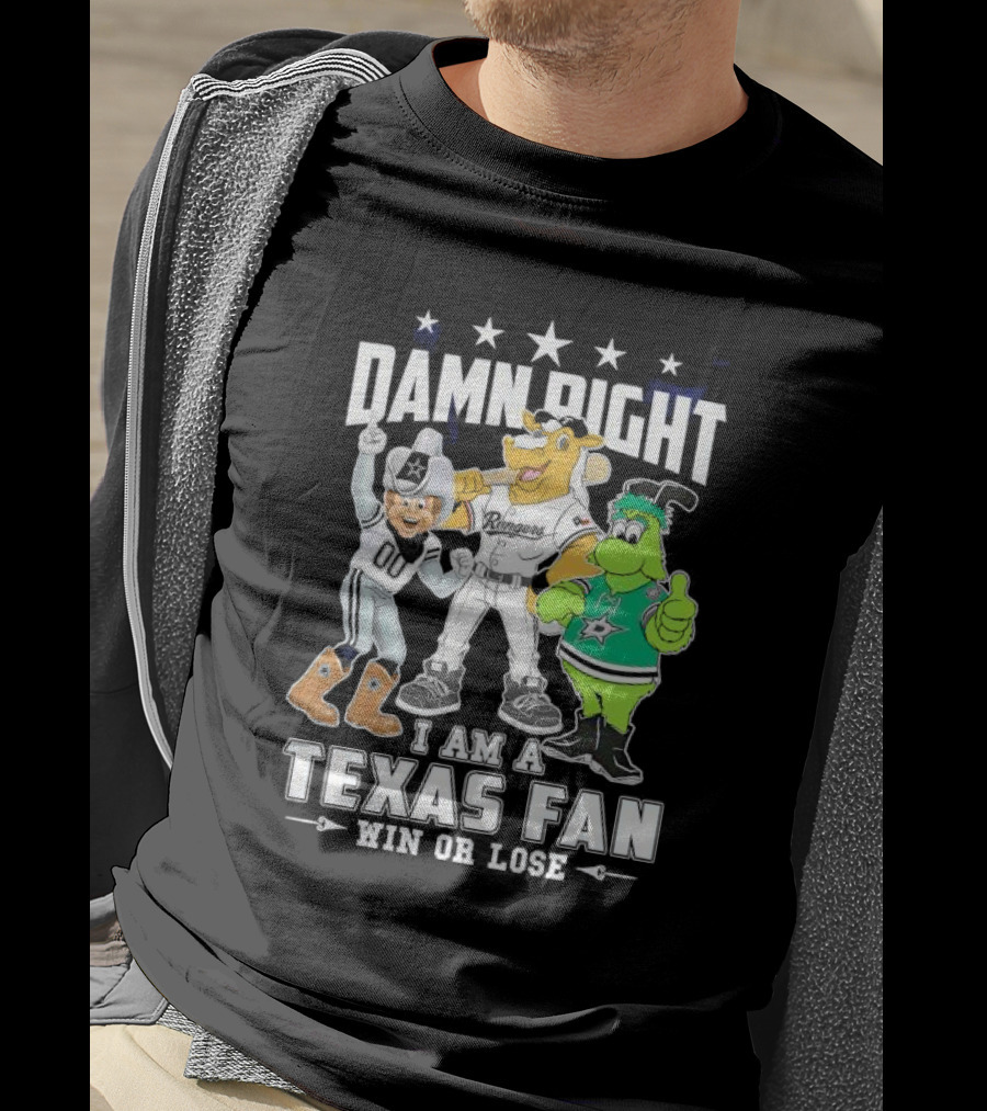 Damn Right I Am A Texas Fan Win Or Lose With Cowboys Rangers Stars Mascots T-Shirt