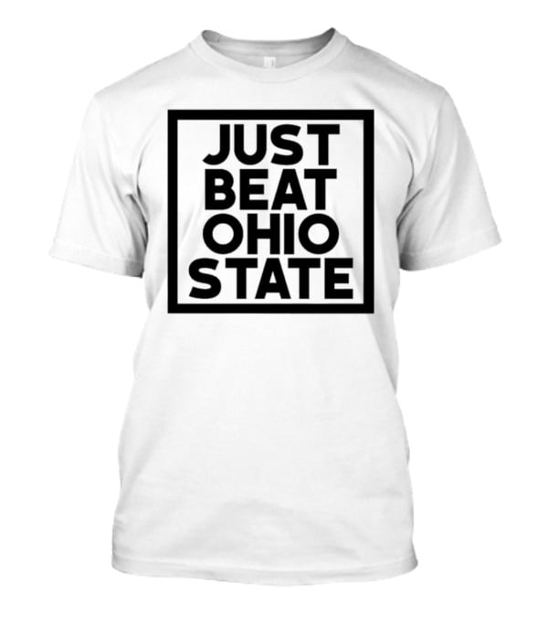 Just Beat Ohio State T-Shirt