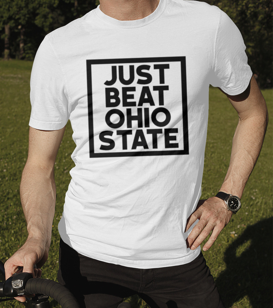 Just Beat Ohio State T-Shirt