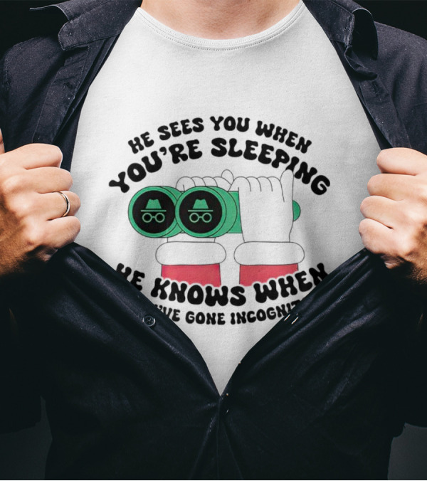 He Sees You When You're Sleeping He Knows When You've Gone Incognito T-Shirt