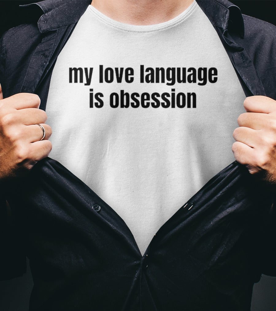 My Love Language Is Obsession Text T-Shirt