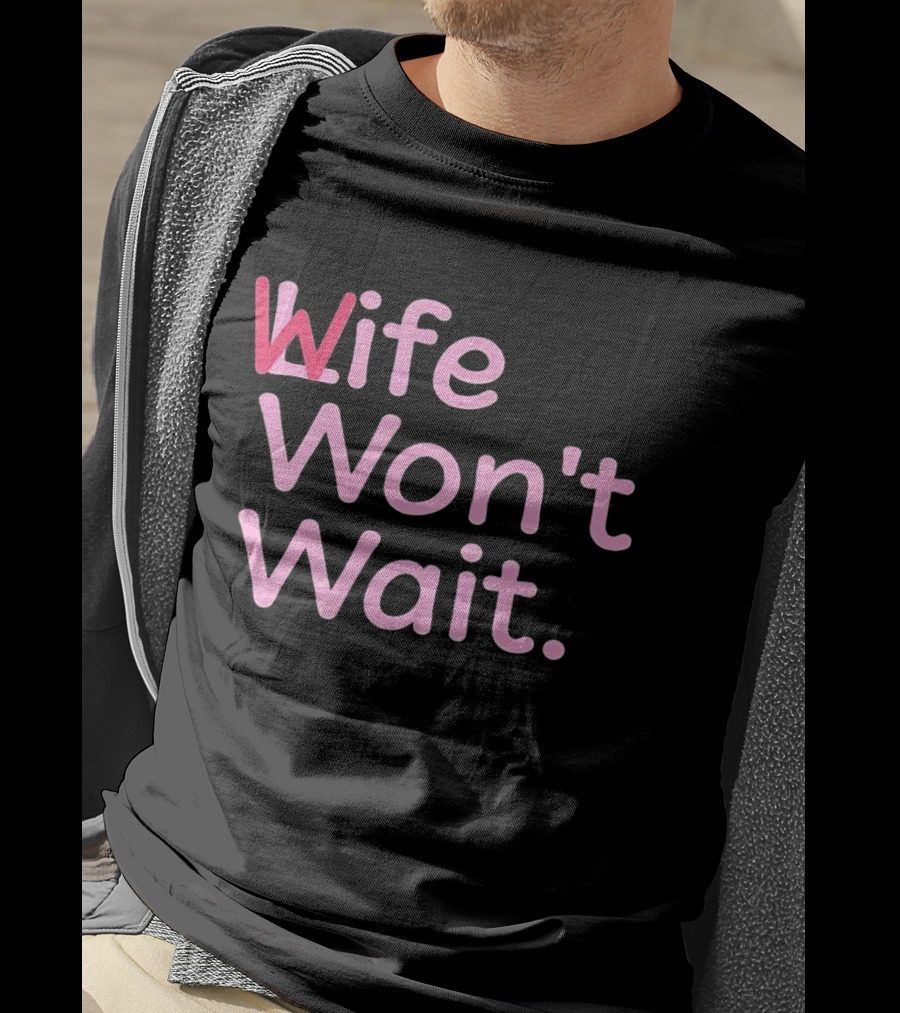 Wife Won't Wait Bold Pink T-Shirt