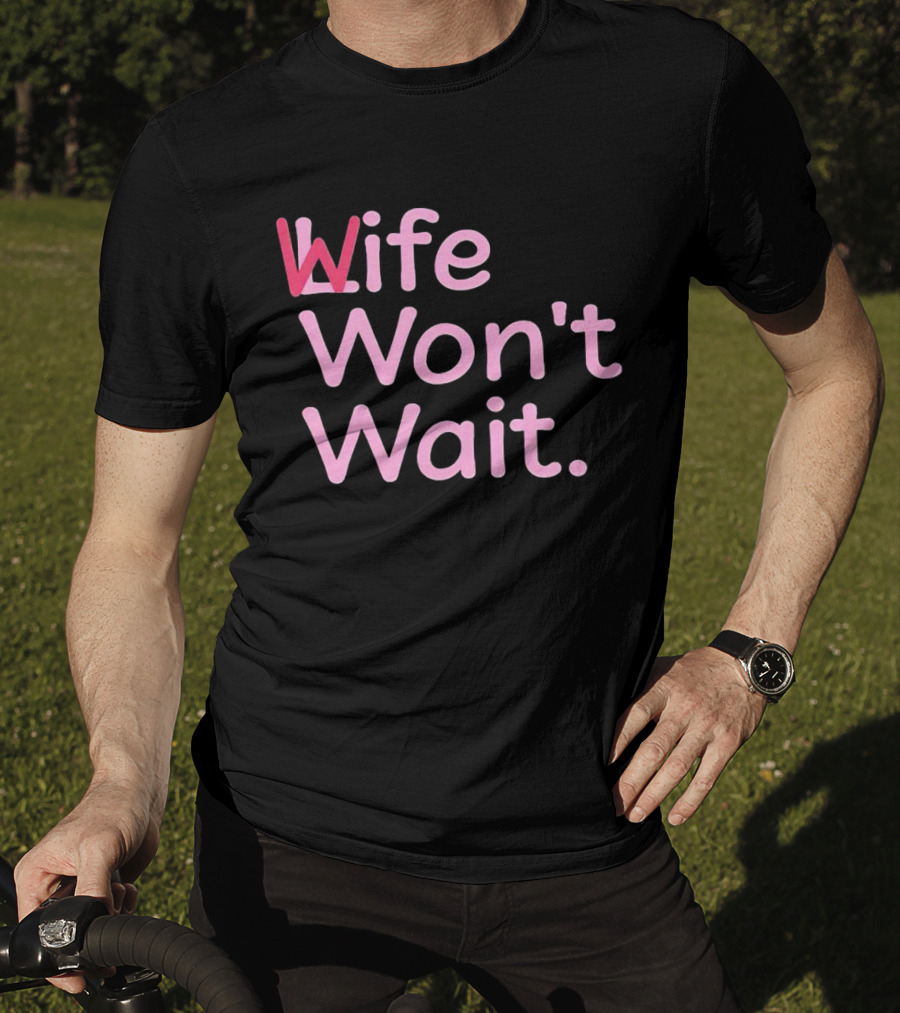 Wife Won't Wait Bold Pink T-Shirt