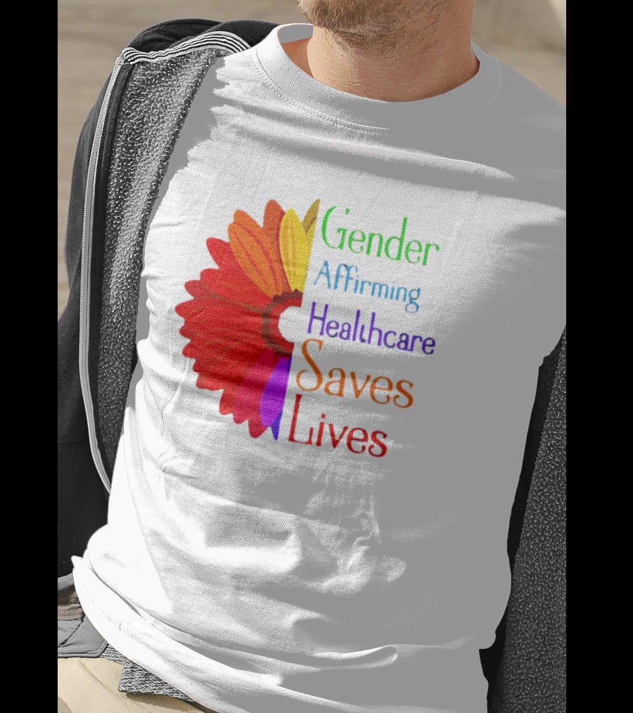 Gender Affirming Healthcare Saves Lives Sunflower T-Shirt