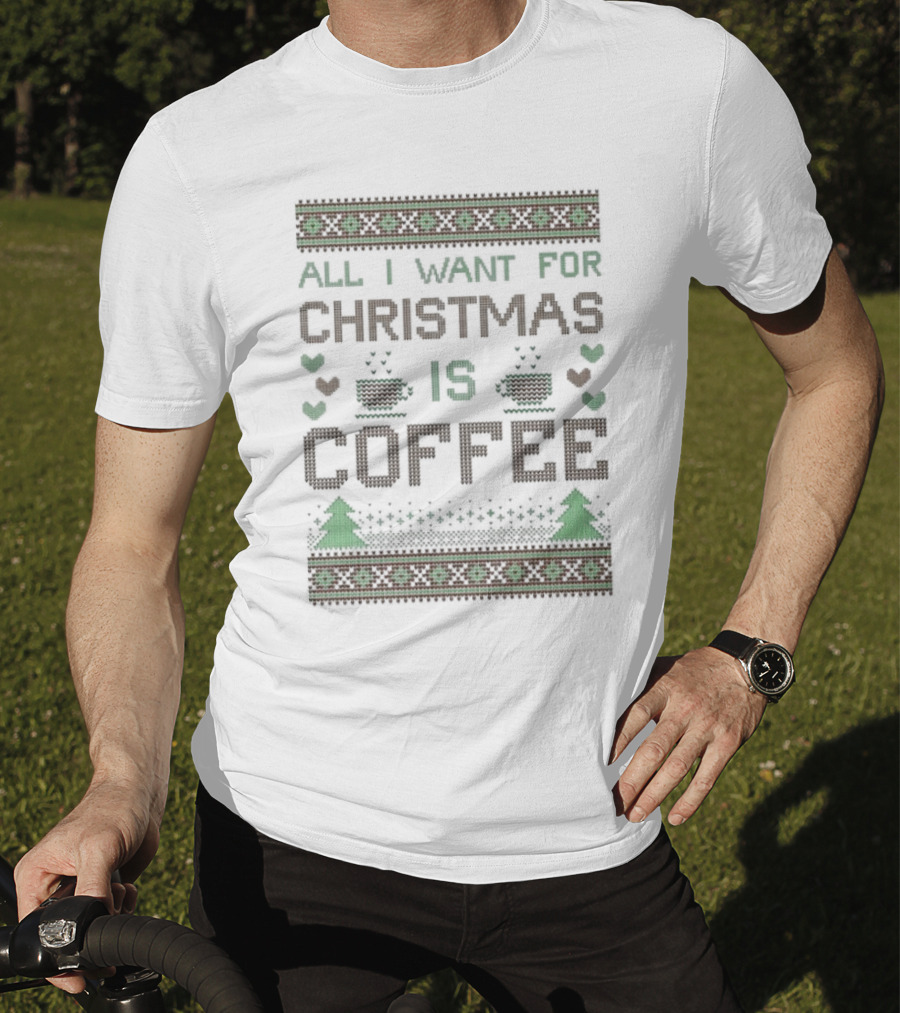 All I Want For Christmas Is Coffee Ugly T-Shirt