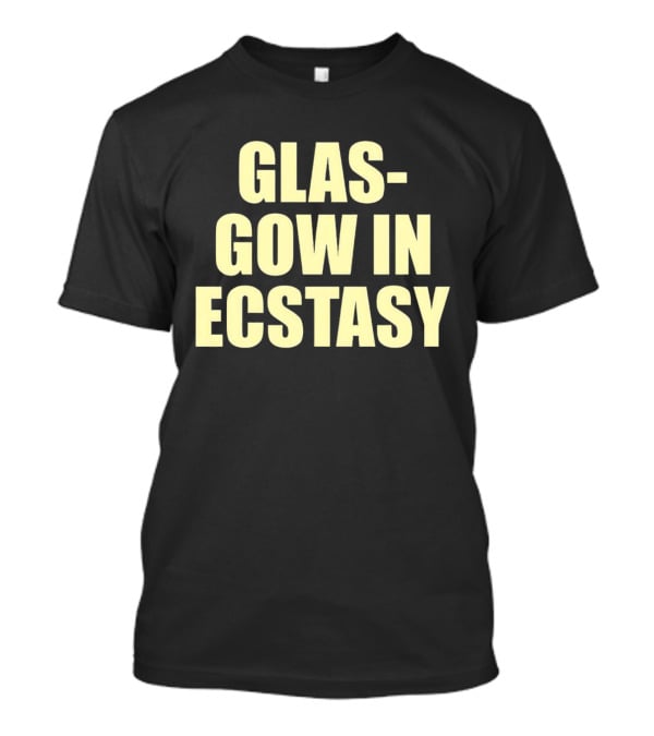 GLASGOW IN ECSTASY Bold Text All Caps T-Shirt