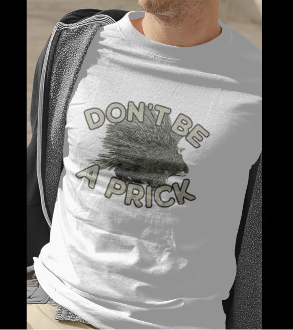 Hedgehog Don't Be A Prick T-Shirt