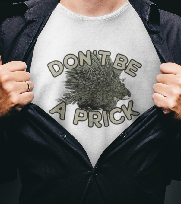 Hedgehog Don't Be A Prick T-Shirt