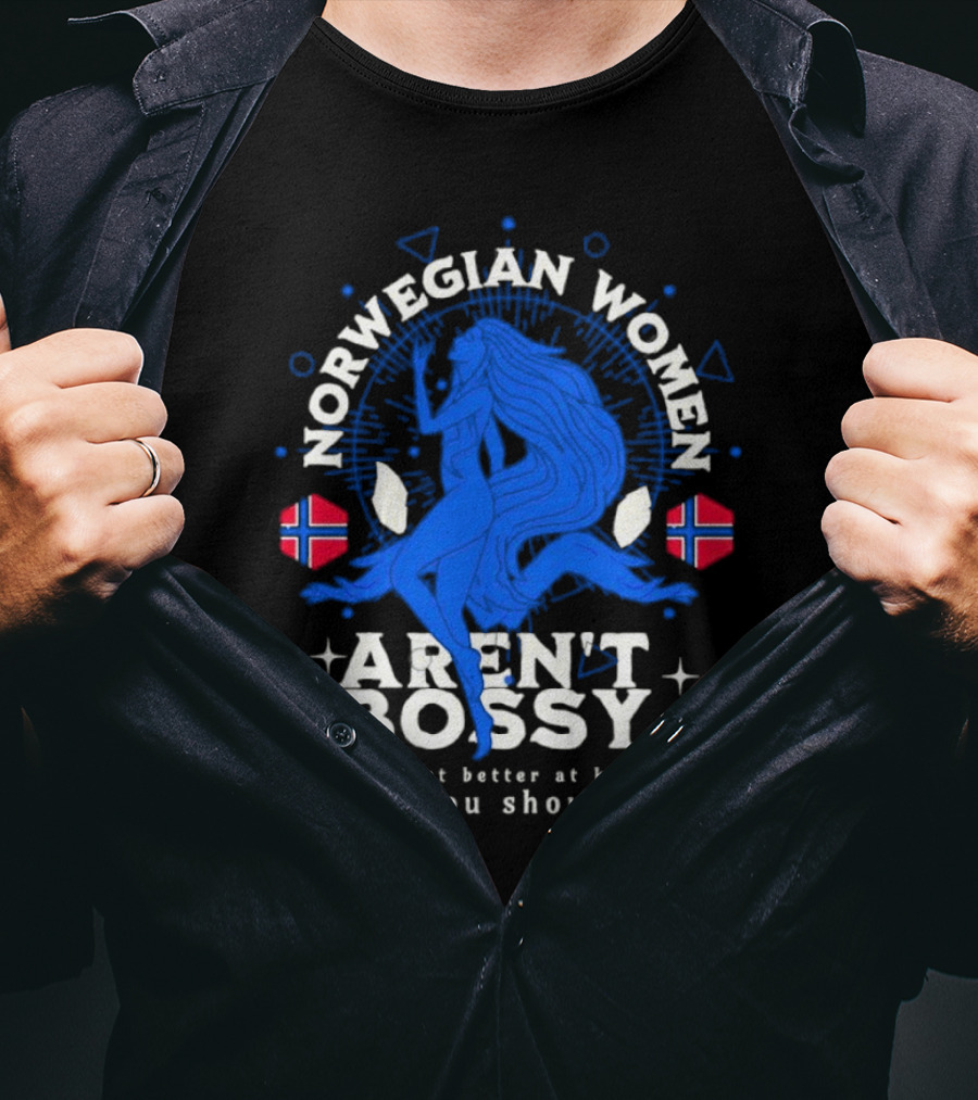 Norwegian Women Aren’t Bossy We’re Just Better At Knowing What You Should Do T-Shirt