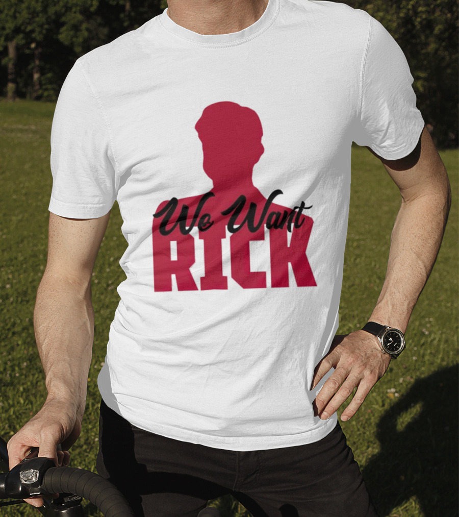 We Want Rick T-Shirt
