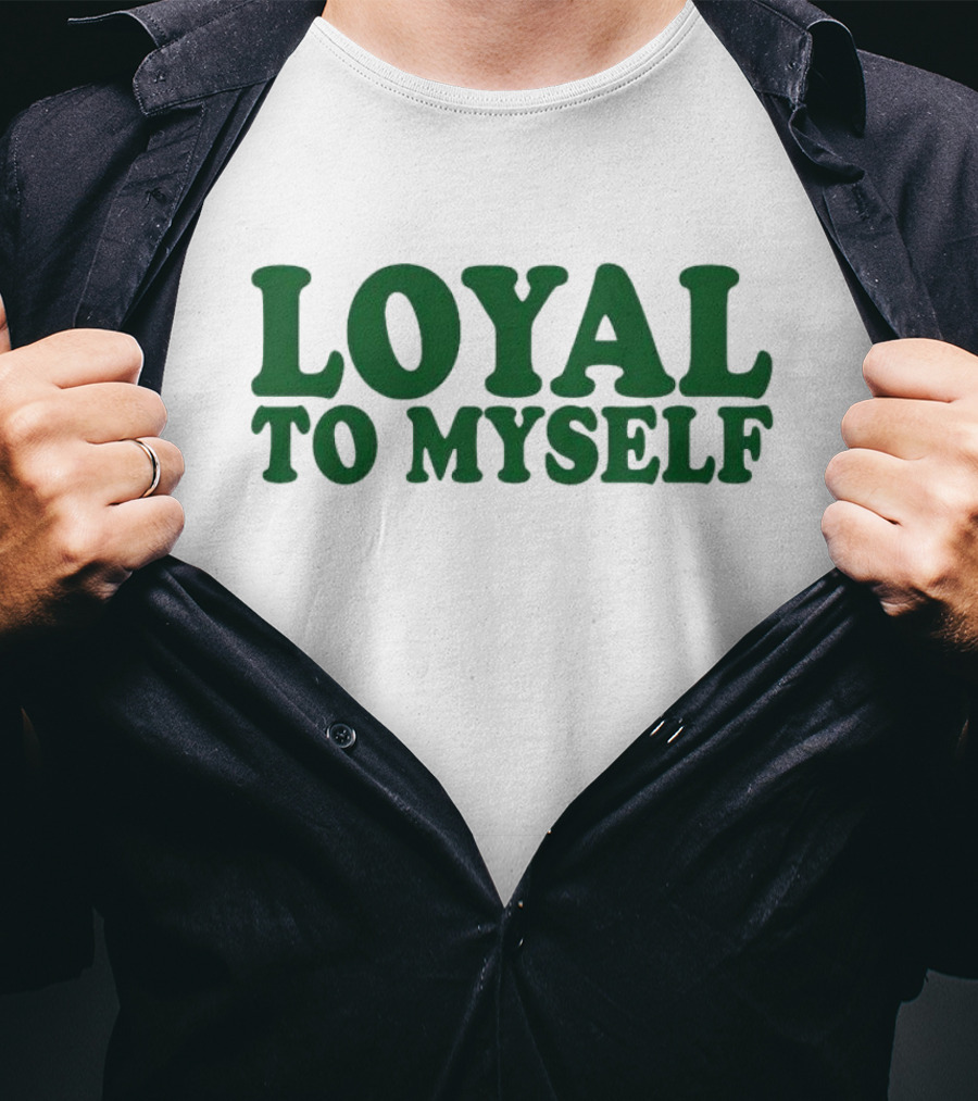 LOYAL TO MYSELF Text In Bold Green T-Shirt