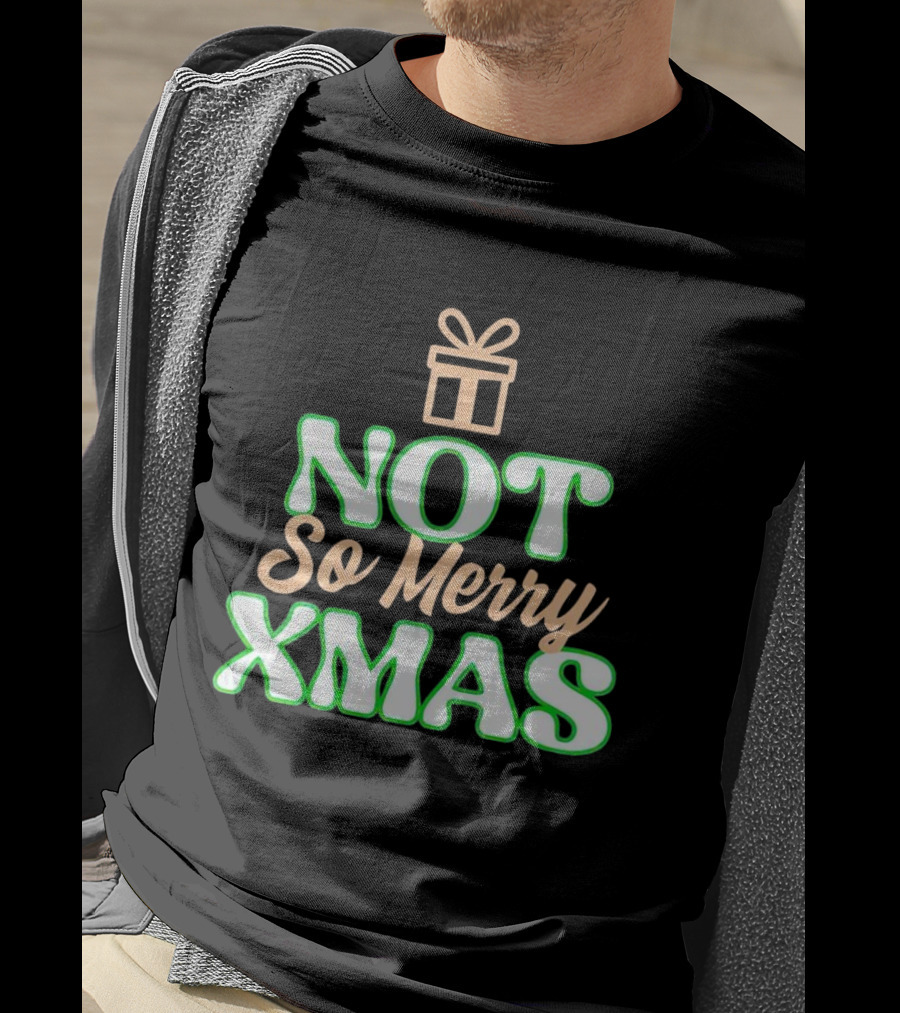 Not So Merry Xmas With Gift T-Shirt