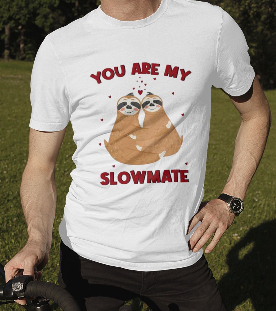 You Are My Slowmate Sloths Hugging Love T-Shirt