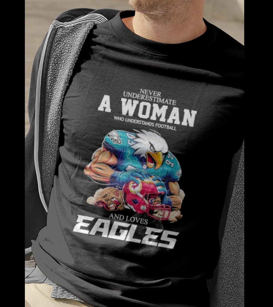 Never Underestimate A Woman Who Understands Football And Loves Eagles Football Team T-Shirt